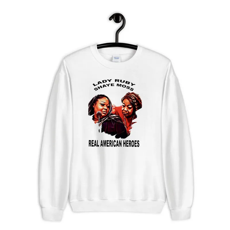 White Sweatshirt Shaye Moss Real American Heroes And Lady Ruby Shirt