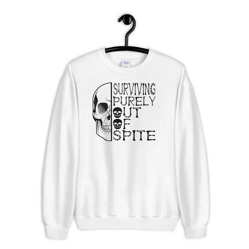 White Sweatshirt Surviving Purely Out Of Spite Skull Shirt