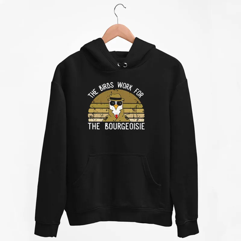 All Of The Birds Died In 1986 The Birds Work For The Bourgeoisie Hoodie