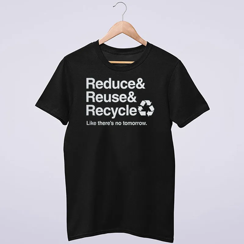 Funny Earth Day Reduce Reuse Recycle Shirt