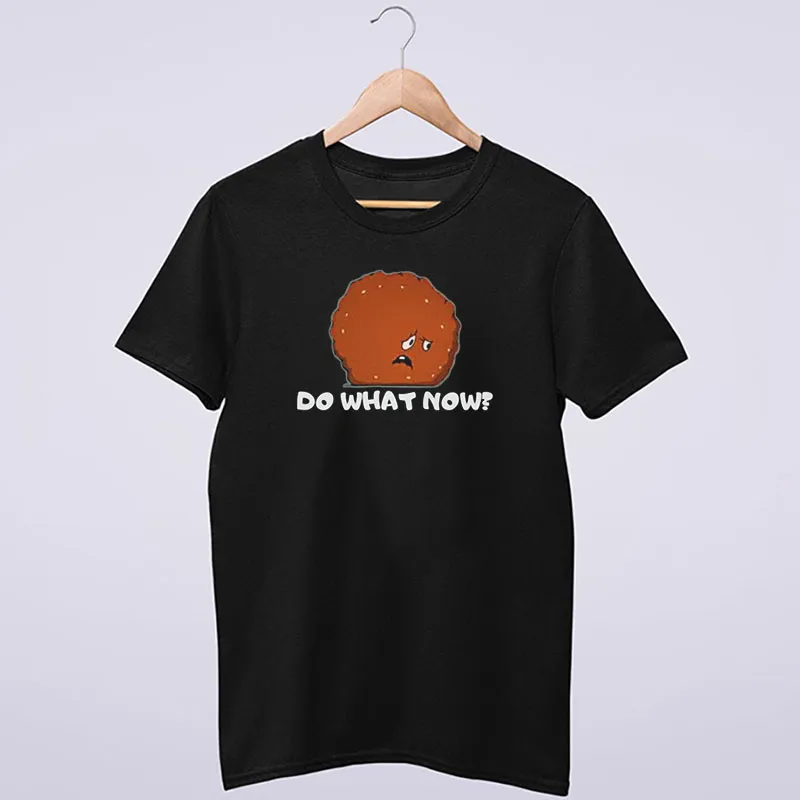 Funny Meatwad Do What Now Shirt