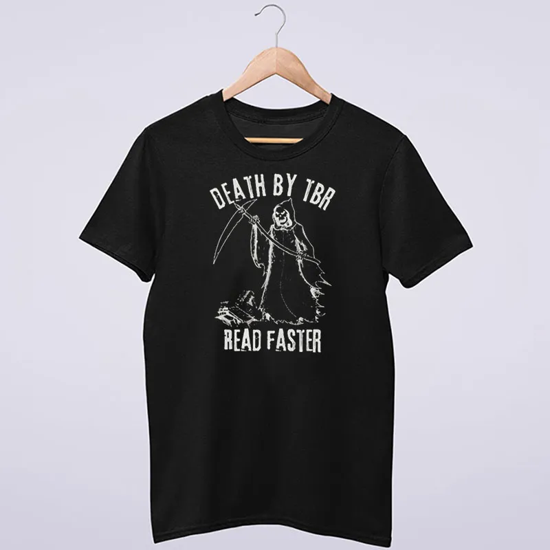 Read Faster Death By Tbr Shirt