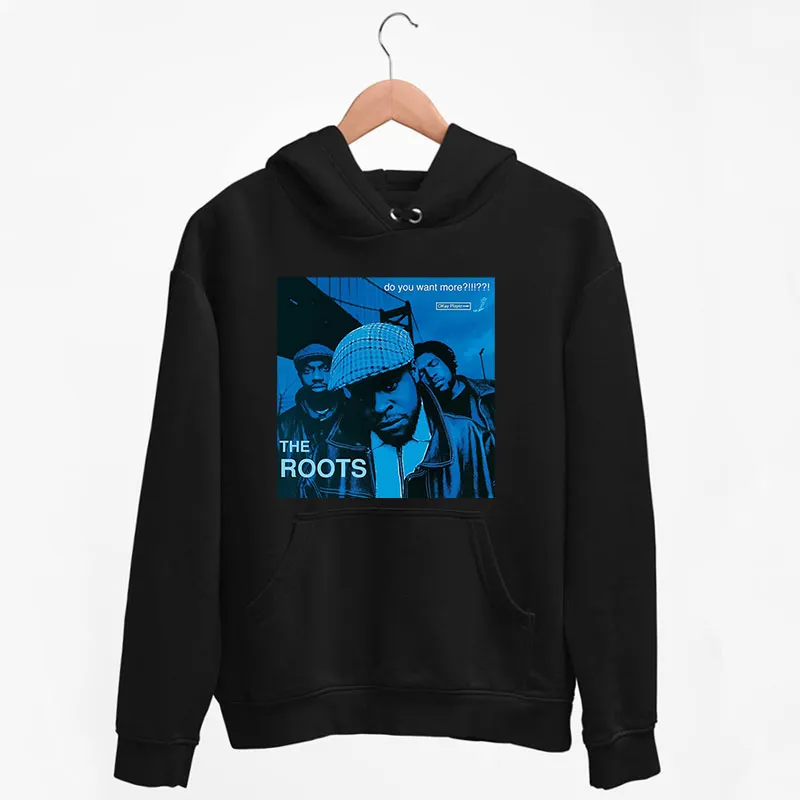 Black Hoodie Do You Want More The Roots T Shirt