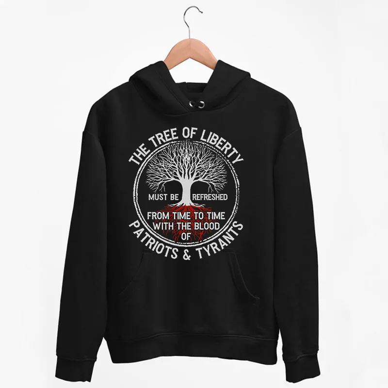 Black Hoodie Must Be Refreshed The Tree Of Liberty Quote Shirt