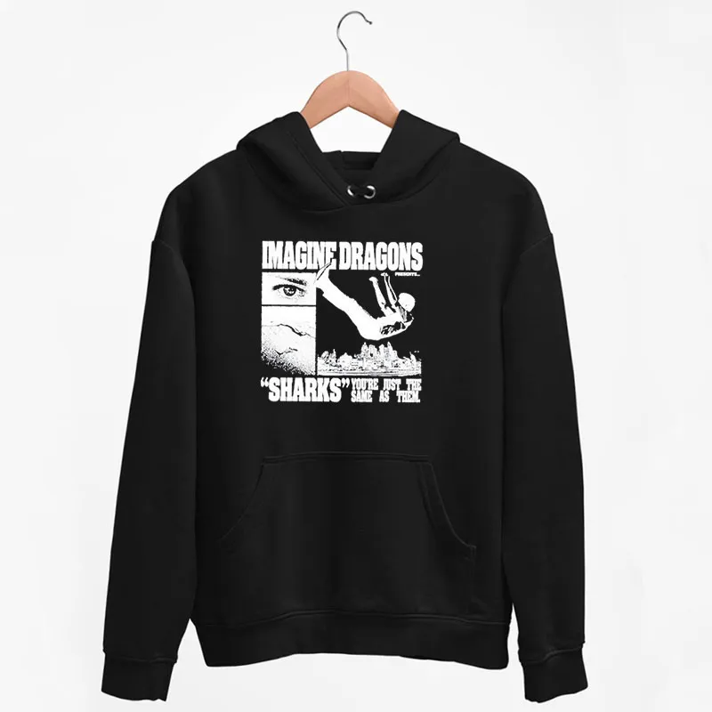 Black Hoodie Sharks You're Just The Same As Them Imagine Dragons Merch Shirt