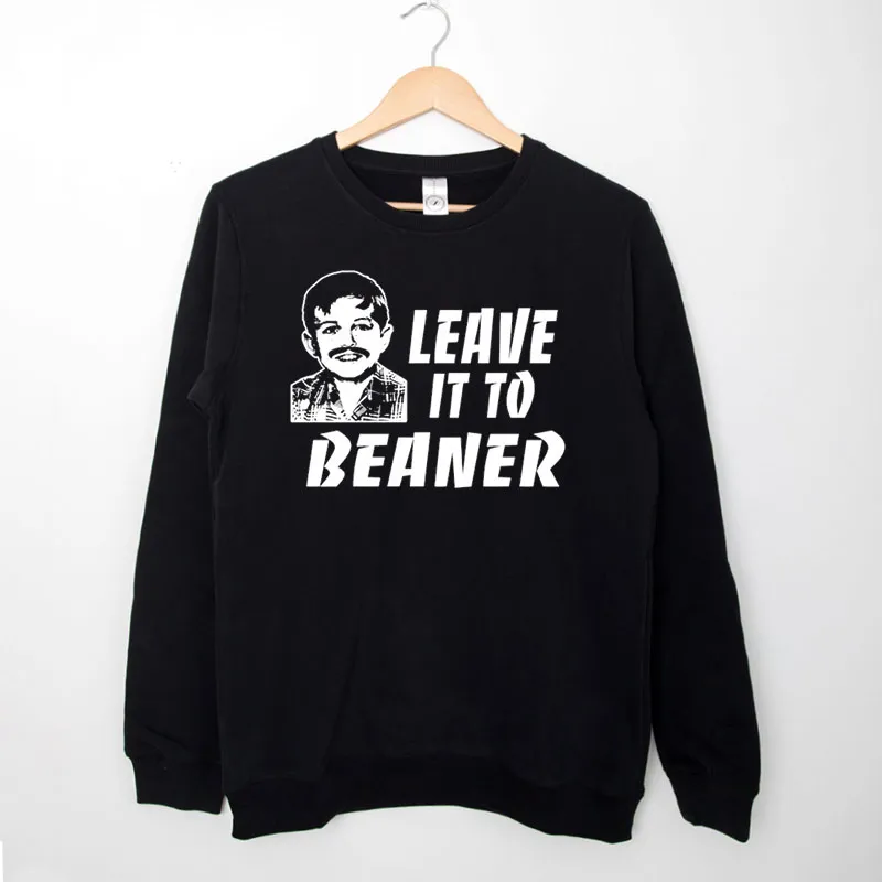 Black Sweatshirt Funny Leave It To Beaner Shirt