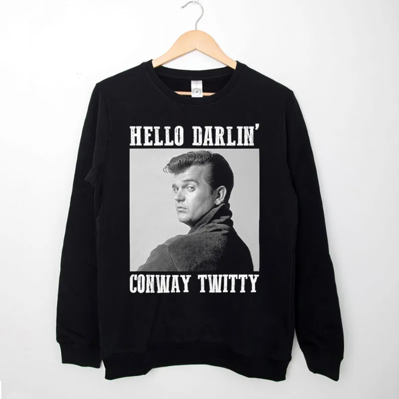 Black Sweatshirt Hello Darlin' Country Legend Conway Twitty T Shirts