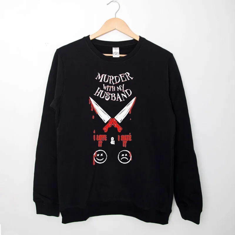 Black Sweatshirt I Love It I Hate It Icons And Knifes Murder With My Husband Merch Shirt