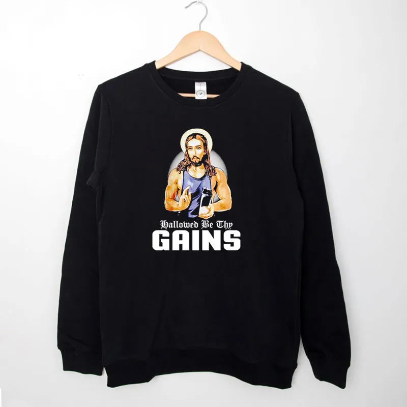 Black Sweatshirt Jesus Hallowed Be Thy Gains Shirt