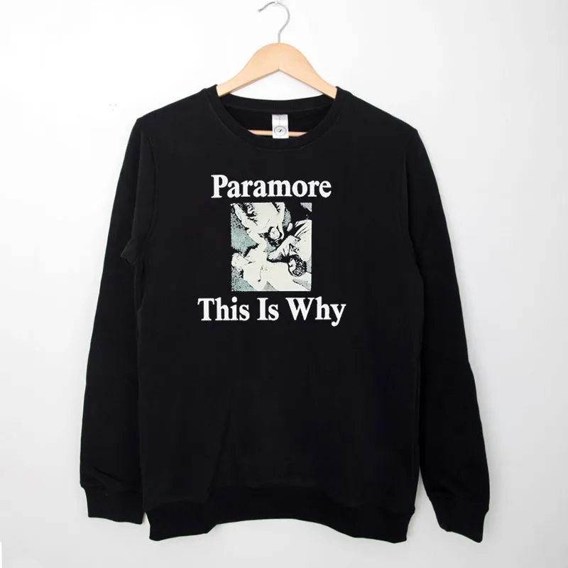 Black Sweatshirt This Is Why Paramore Merch Shirt