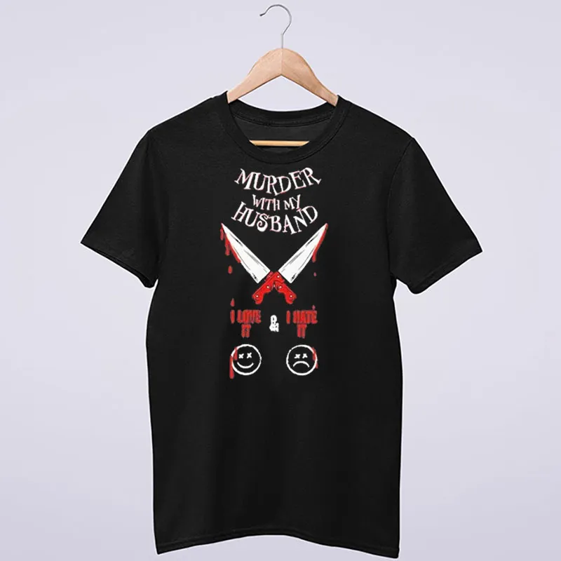I Love It I Hate It Icons And Knifes Murder With My Husband Merch Shirt