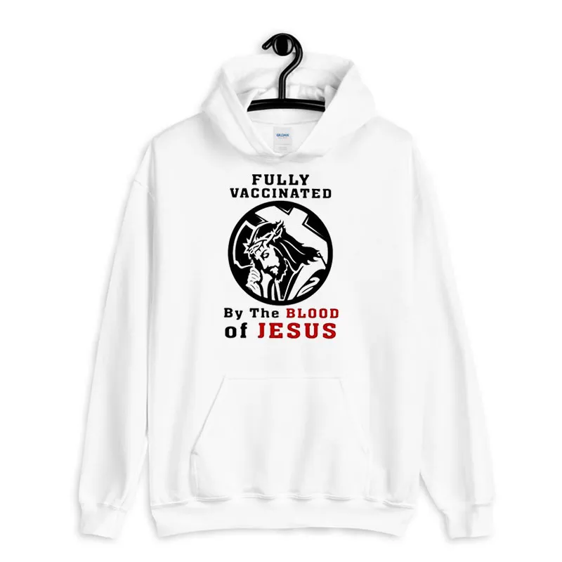 White Hoodie Funny Fully Vaccinated By The Blood Of Jesus Shirt
