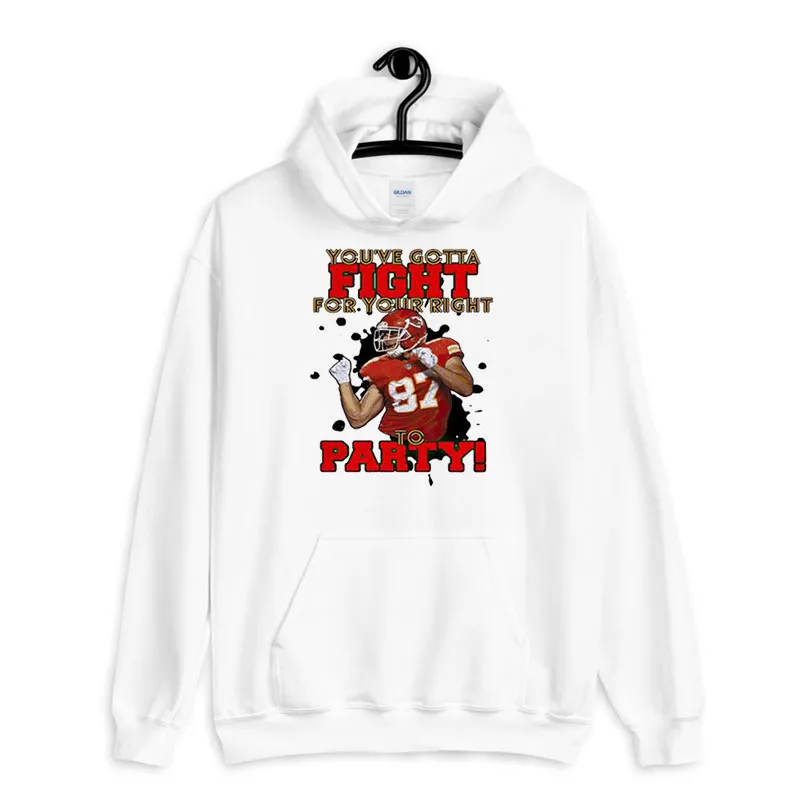 White Hoodie You Gotta Fight For Your Right Travis Kelce You Gotta Fight Shirt