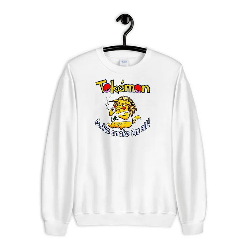 White Sweatshirt Tokemon Gotta Smoke ’em All Shirt