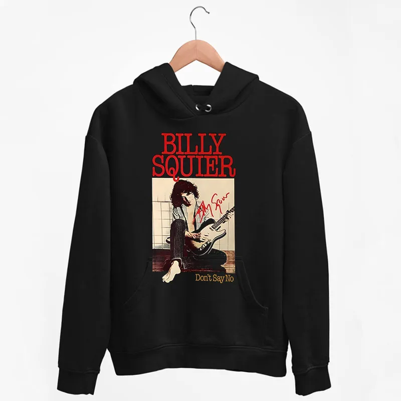 Black Hoodie Dont Say No Billy Squier T Shirt