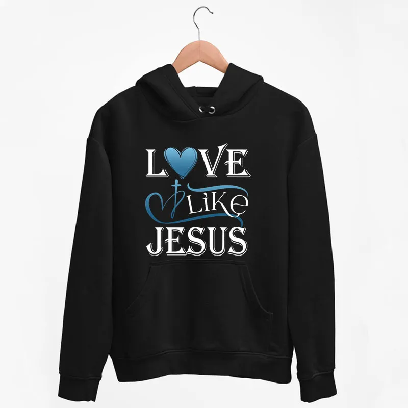 Black Hoodie Funny Christian Love Like Jesus Sweatshirt