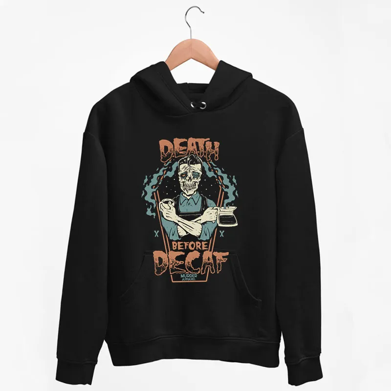 Black Hoodie Funny Skeleton Death Before Decaf Shirt