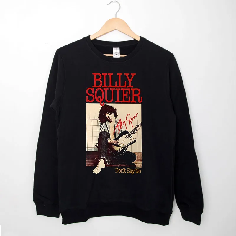 Black Sweatshirt Dont Say No Billy Squier T Shirt
