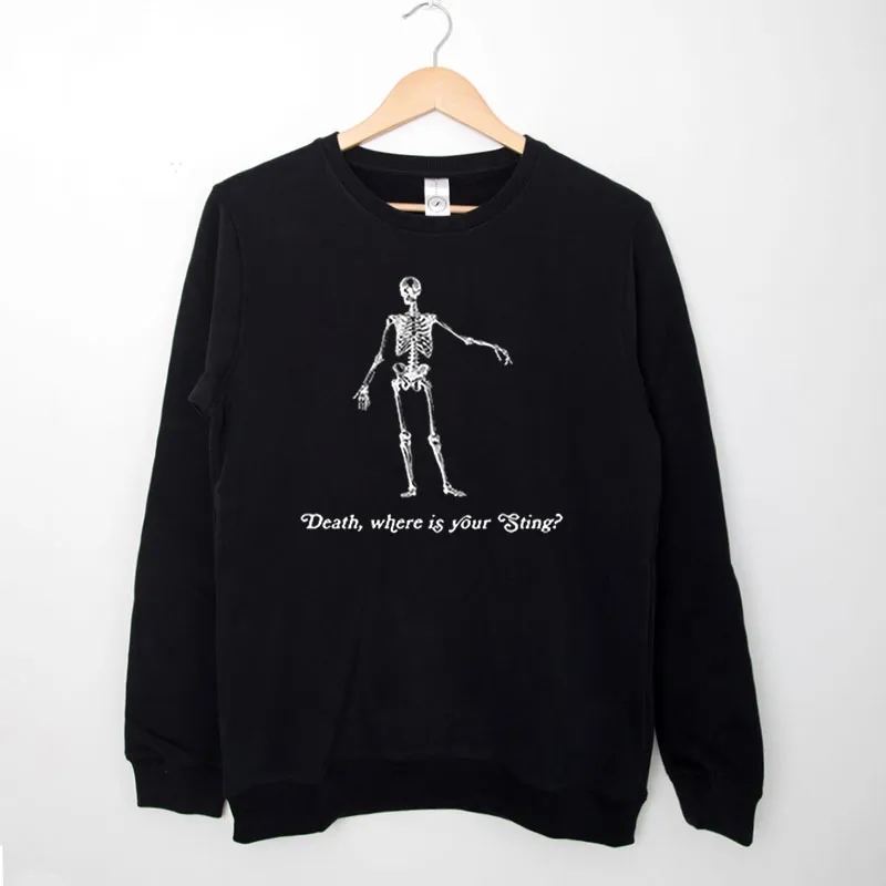 Black Sweatshirt Funny Skeleton Death Where Is Your Sting Shirt