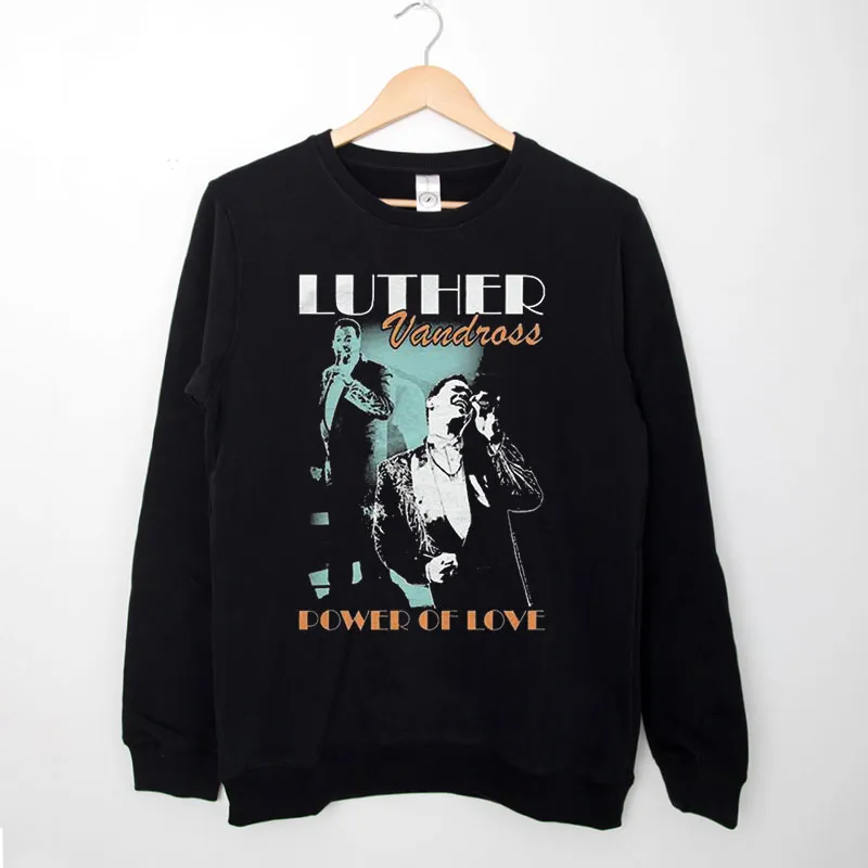 Black Sweatshirt The Power Of Love Luther Vandross T Shirt