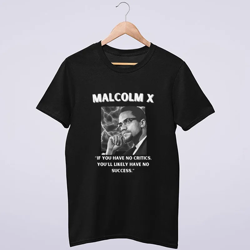 Black T Shirt If You Have No Critics Malcolm X Sweatshirt