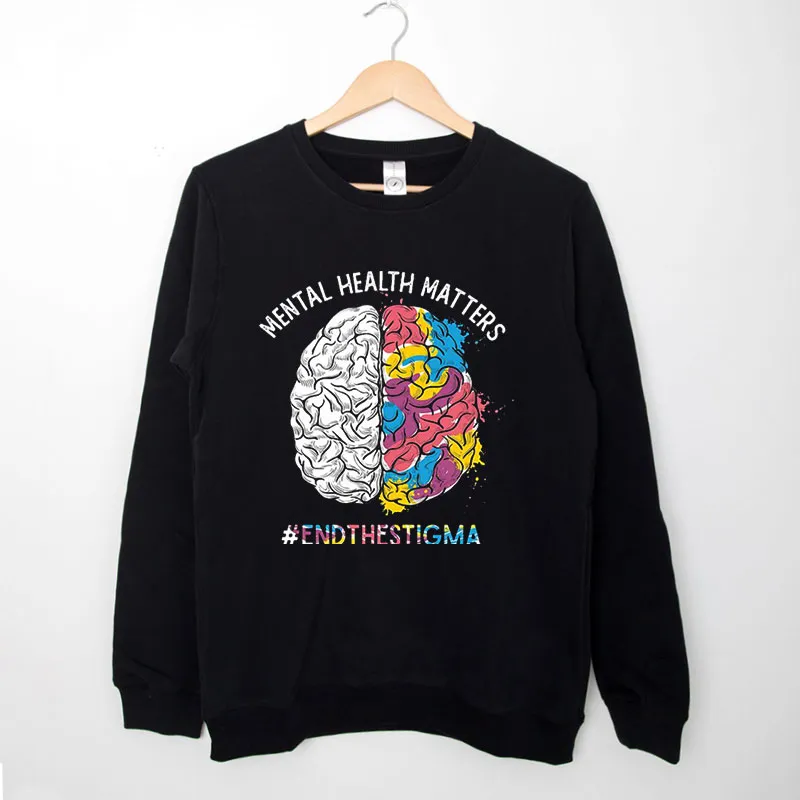 End The Stigma Awareness Month Mental Health Matters Sweatshirt