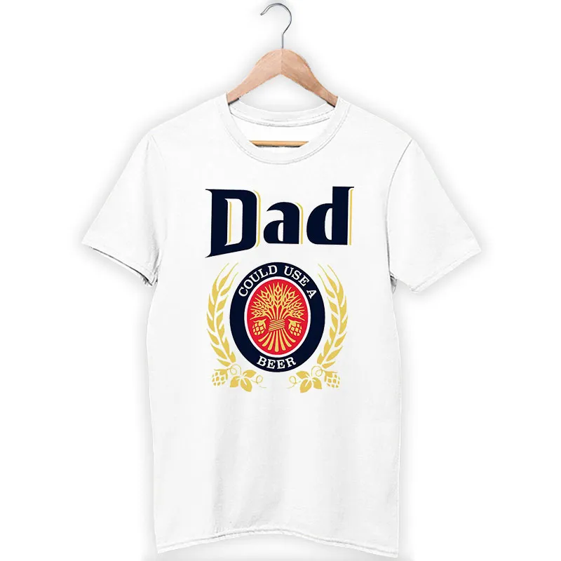 Funny Dad Could Use A Beer Shirt