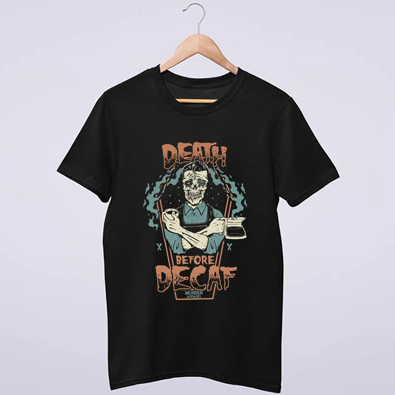 Funny Skeleton Death Before Decaf Shirt