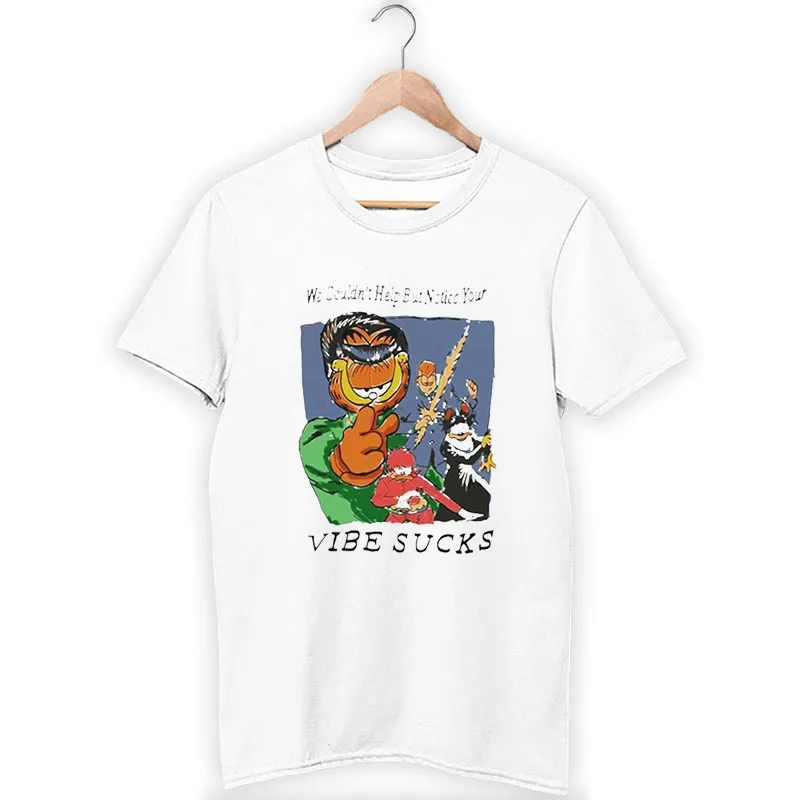 Garfield We Couldnt Help But Notice Your Vibe Sucks T Shirt