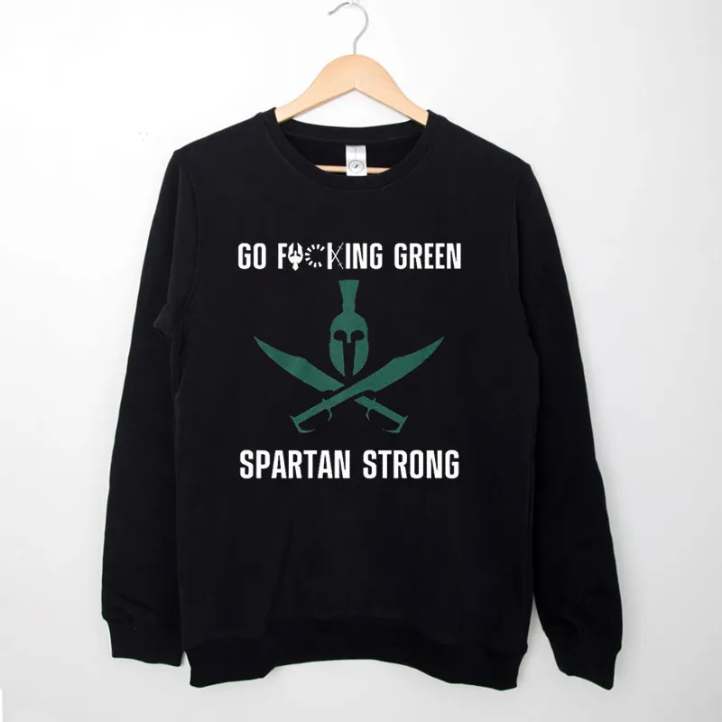 Go Fucking Green Spartan Strong Sweatshirt