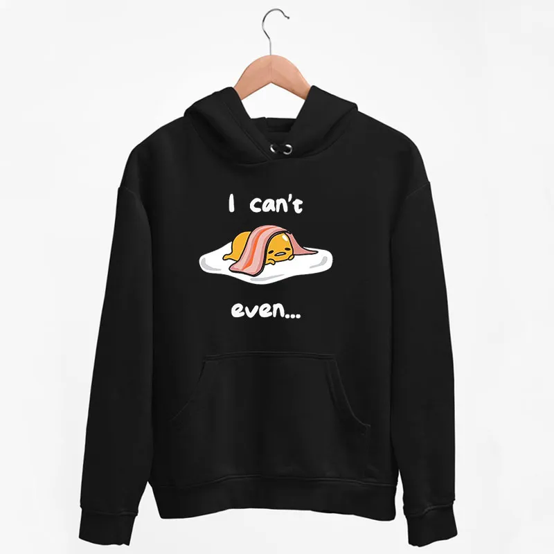 Gudetama The Lazy Egg Can't Even Hoodie