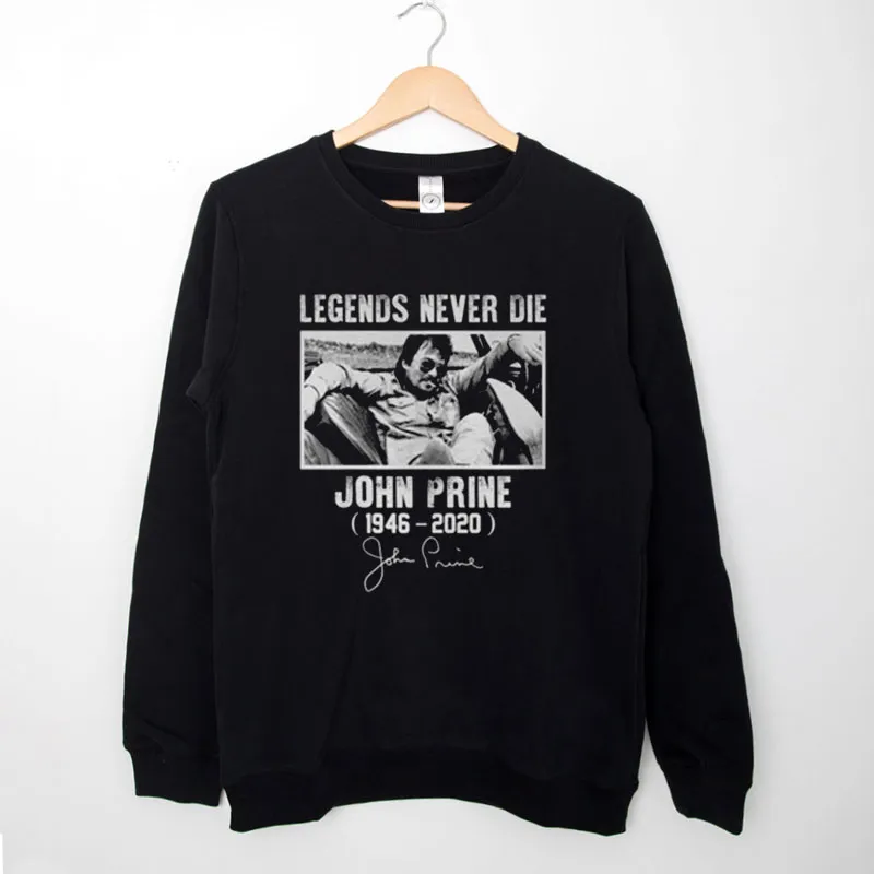 Legends Never Die John Prine Sweatshirt