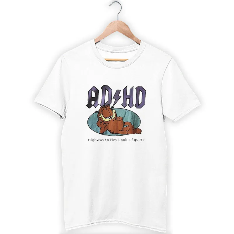 Squirrel Garfield Adhd Highway To Hey Look A Squirre T Shirt