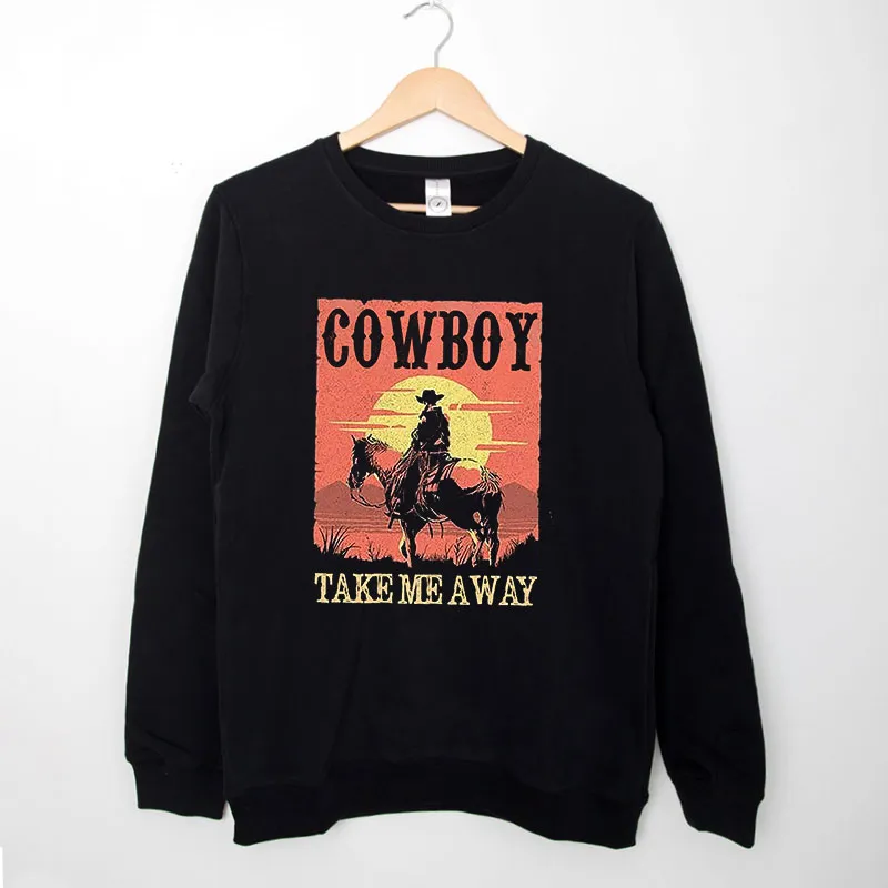 Take Me Away Cowboy Killer Sweatshirt