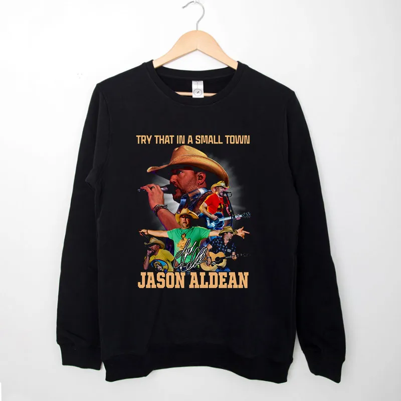 Try That In A Small Town Country Music Jason Aldean Sweatshirt