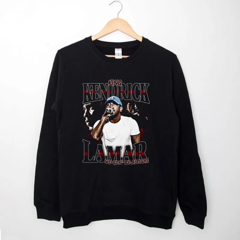 We Gon' Be Alright Kendrick Lamar Sweatshirt