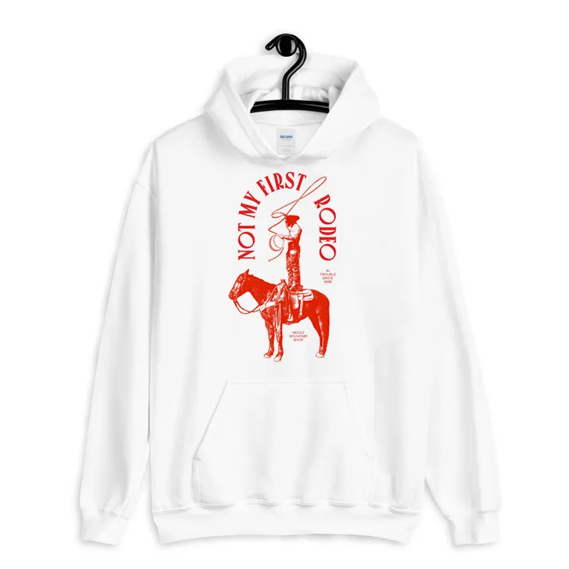 White Hoodie Funny Not My First Rodeo T Shirt