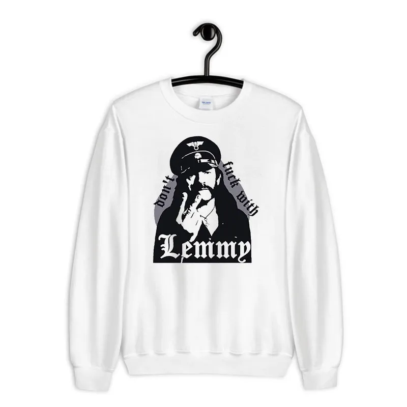 White Sweatshirt Don't Fuck With Kilmister Lemmy T Shirt