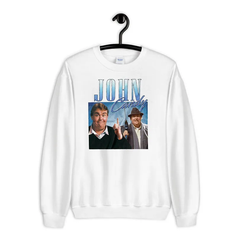 White Sweatshirt Funny Appreciation John Candy Shirt