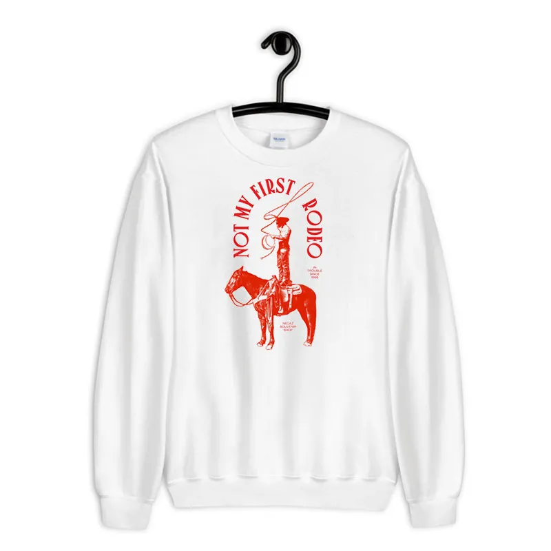 White Sweatshirt Funny Not My First Rodeo T Shirt