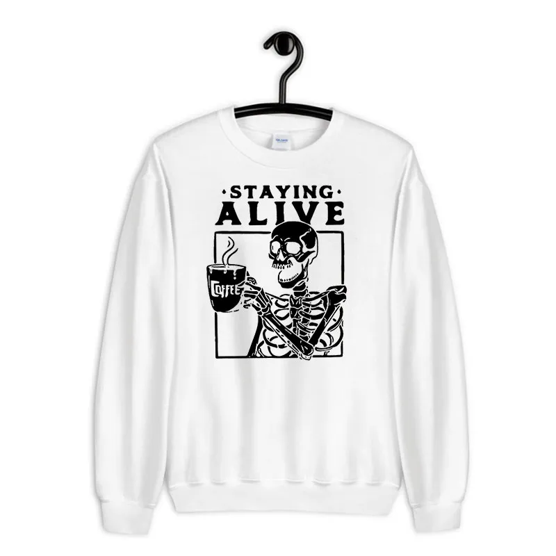 White Sweatshirt Staying Alive Skeleton Drinking Hot Coffee Hoodie