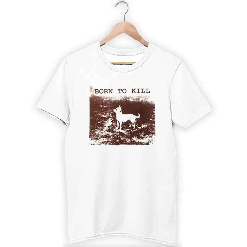 White T Shirt Funny Cute Chihuahua Born To Kill Shirt