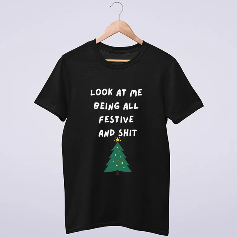 Funny Christmas Look At Me Being All Festive And Shit T Shirt