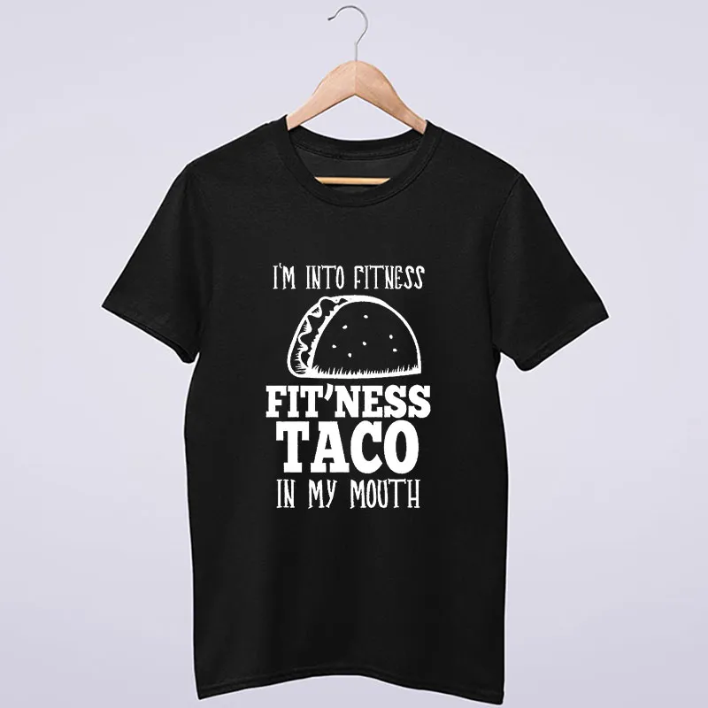 I'm Into Fitness Taco In My Mouth Shirt