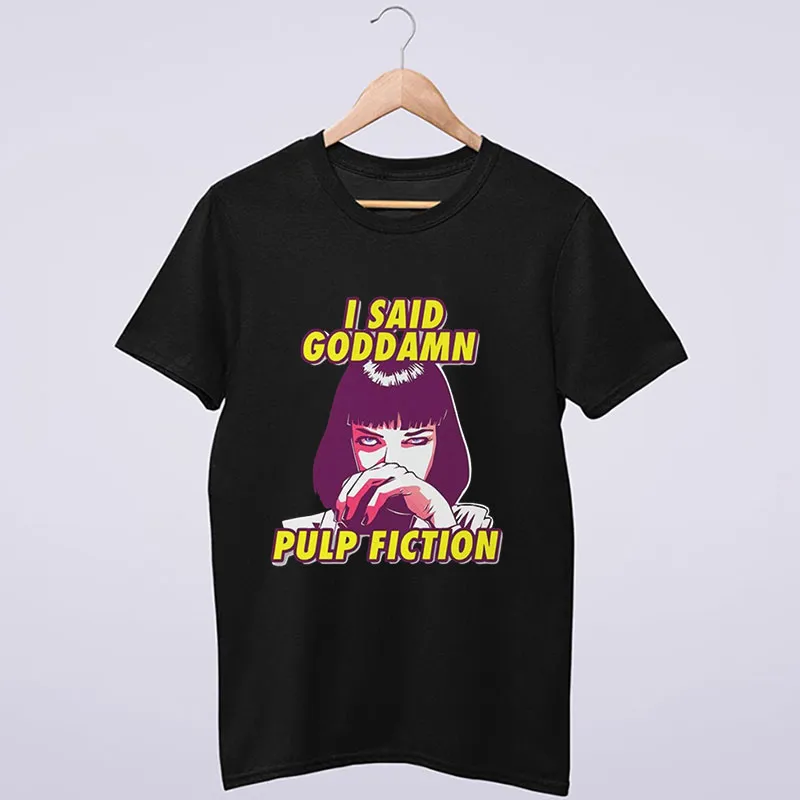 Pulp Fiction Mia I Said Goddamn T Shirt