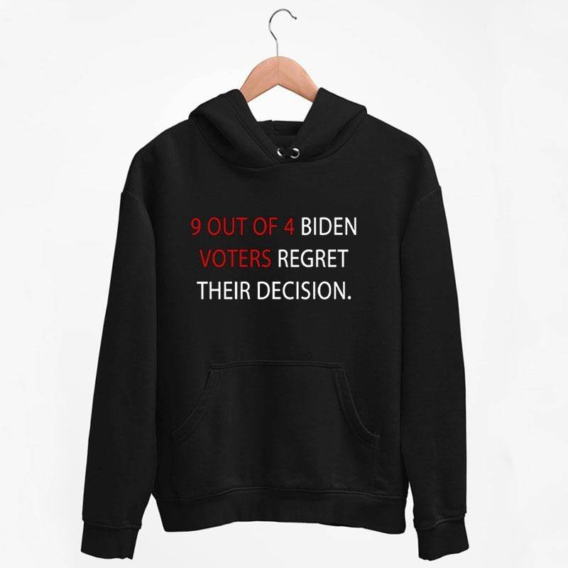 Black Hoodie 9 Out Of 4 Biden Voters Regret Their Decision Shirt