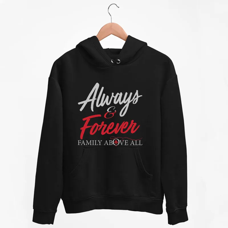 Black Hoodie Always And Forever Family Above All Shirt
