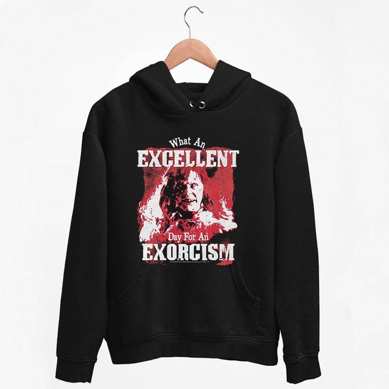 Black Hoodie Excellent Day For An Exorcism Exorcist T Shirt