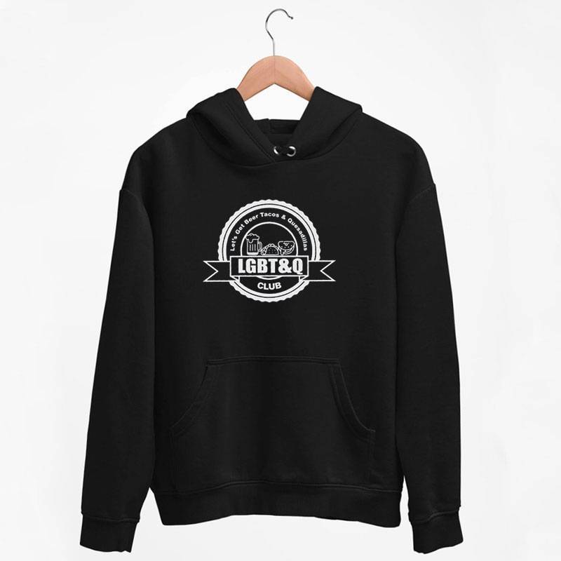 Black Hoodie Funny Lgbt And Q Let's Get Beer Tacos And Quesadilla Shirt