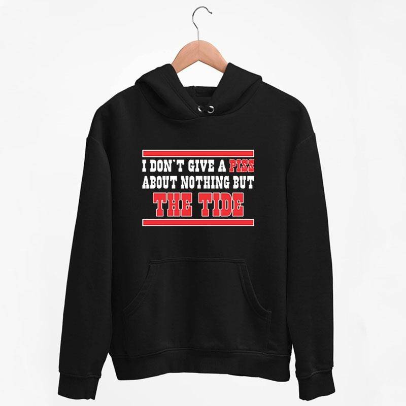 Black Hoodie I Don’t Give A Piss About Nothing But The Tide Shirt
